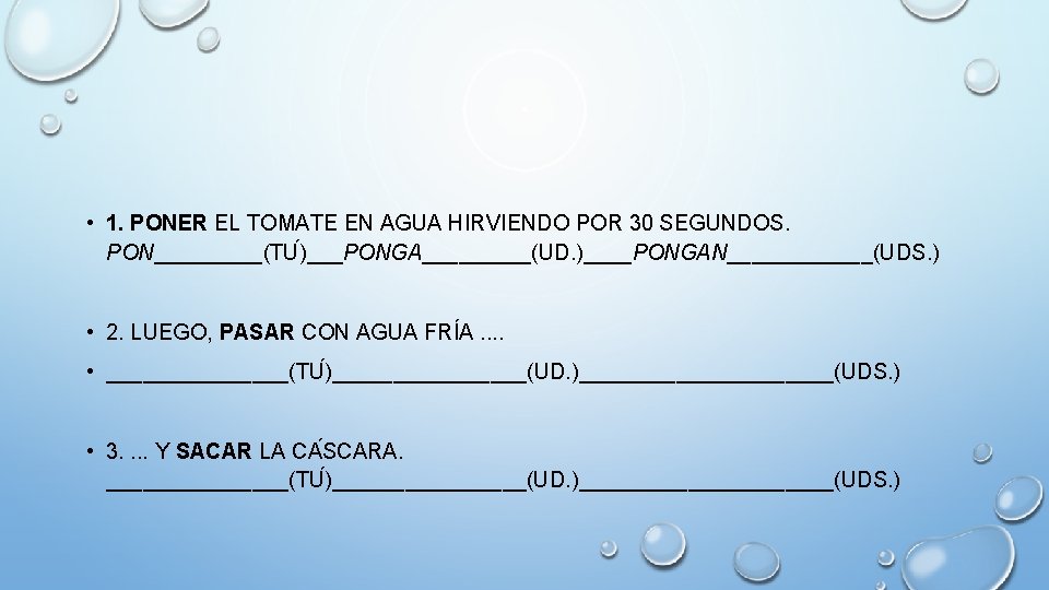  • 1. PONER EL TOMATE EN AGUA HIRVIENDO POR 30 SEGUNDOS. PON_____(TU )___PONGA_____(UD.