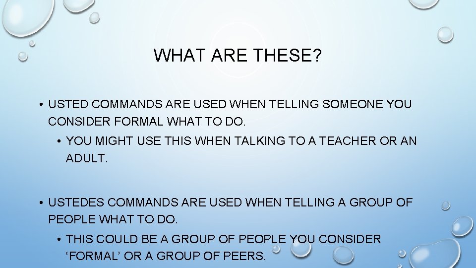 WHAT ARE THESE? • USTED COMMANDS ARE USED WHEN TELLING SOMEONE YOU CONSIDER FORMAL
