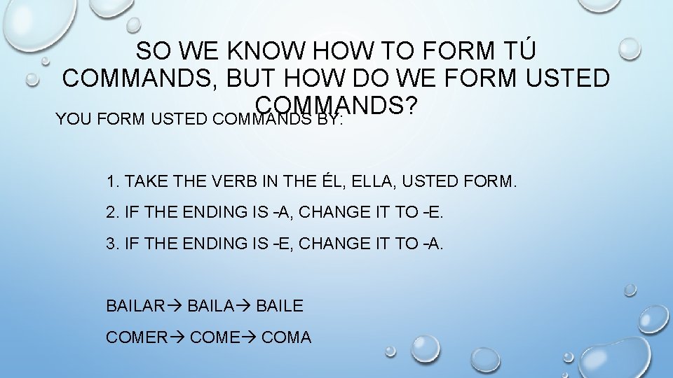 SO WE KNOW HOW TO FORM TÚ COMMANDS, BUT HOW DO WE FORM USTED
