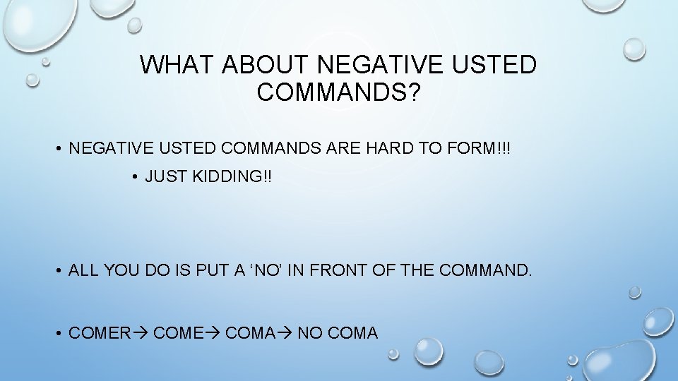 WHAT ABOUT NEGATIVE USTED COMMANDS? • NEGATIVE USTED COMMANDS ARE HARD TO FORM!!! •