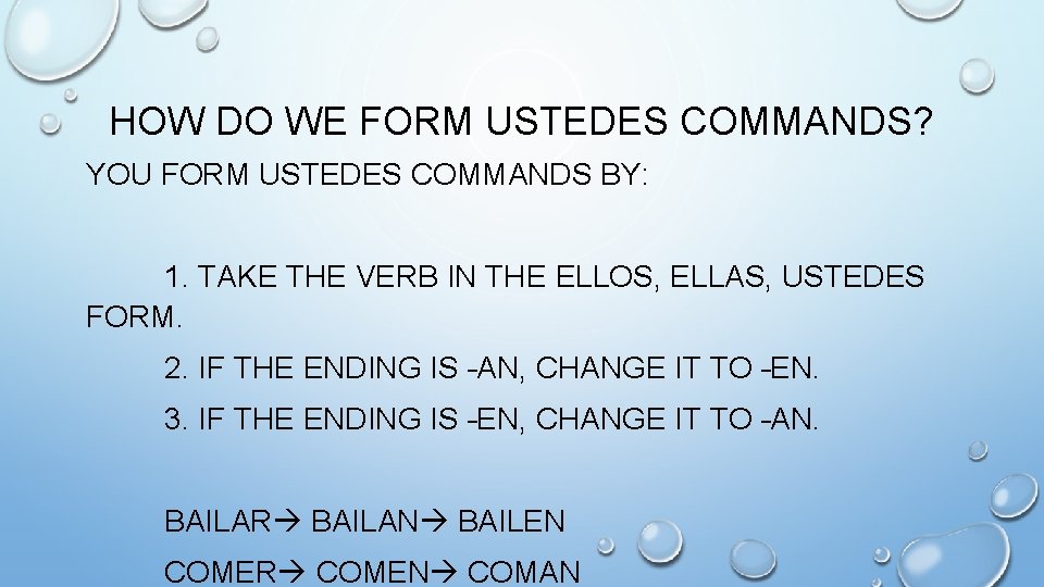HOW DO WE FORM USTEDES COMMANDS? YOU FORM USTEDES COMMANDS BY: 1. TAKE THE