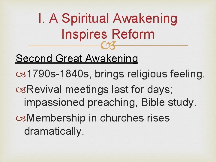 I. A Spiritual Awakening Inspires Reform Second Great Awakening 1790 s-1840 s, brings religious