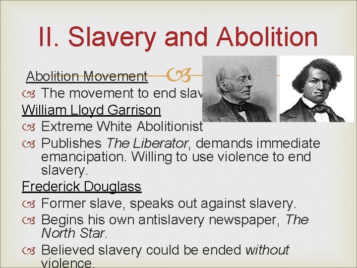 II. Slavery and Abolition Movement The movement to end slavery. William Lloyd Garrison Extreme