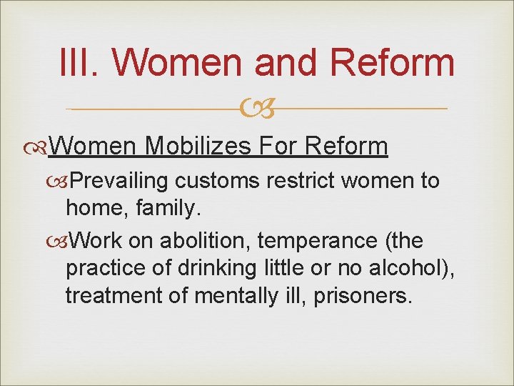 III. Women and Reform Women Mobilizes For Reform Prevailing customs restrict women to home,