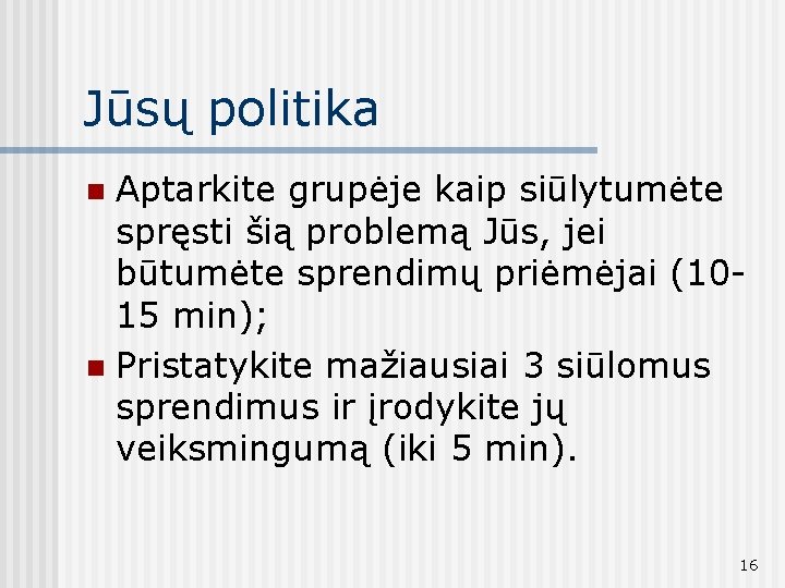 Jūsų politika Aptarkite grupėje kaip siūlytumėte spręsti šią problemą Jūs, jei būtumėte sprendimų priėmėjai