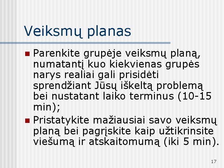 Veiksmų planas Parenkite grupėje veiksmų planą, numatantį kuo kiekvienas grupės narys realiai gali prisidėti