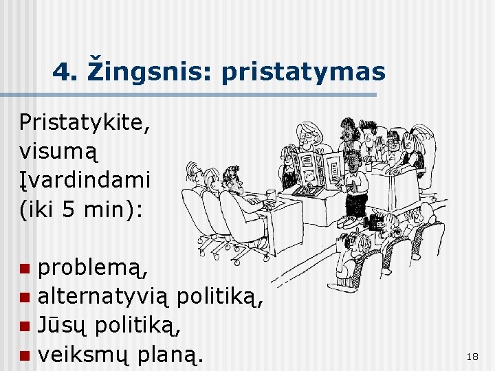 4. Žingsnis: pristatymas Pristatykite, visumą Įvardindami (iki 5 min): problemą, n alternatyvią politiką, n