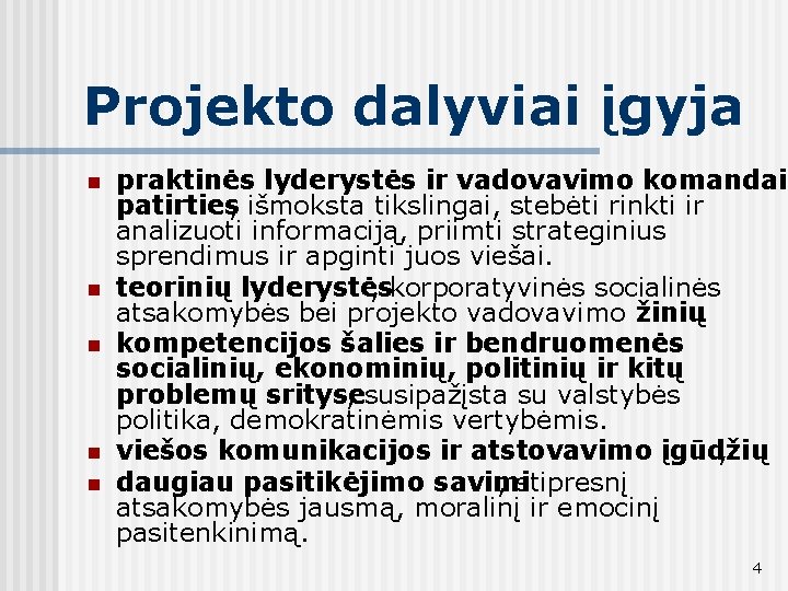 Projekto dalyviai įgyja n n n praktinės lyderystės ir vadovavimo komandai patirties, išmoksta tikslingai,