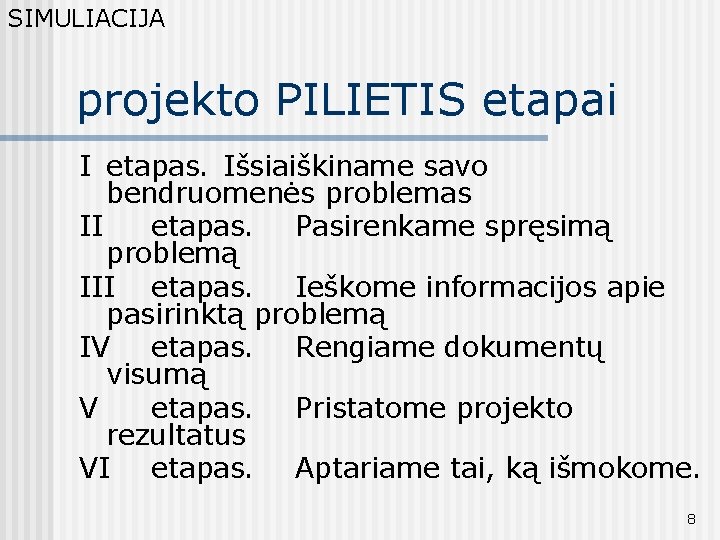 SIMULIACIJA projekto PILIETIS etapai I etapas. Išsiaiškiname savo bendruomenės problemas II etapas. Pasirenkame spręsimą