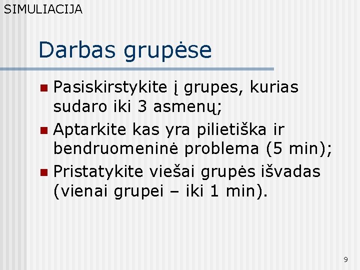 SIMULIACIJA Darbas grupėse Pasiskirstykite į grupes, kurias sudaro iki 3 asmenų; n Aptarkite kas