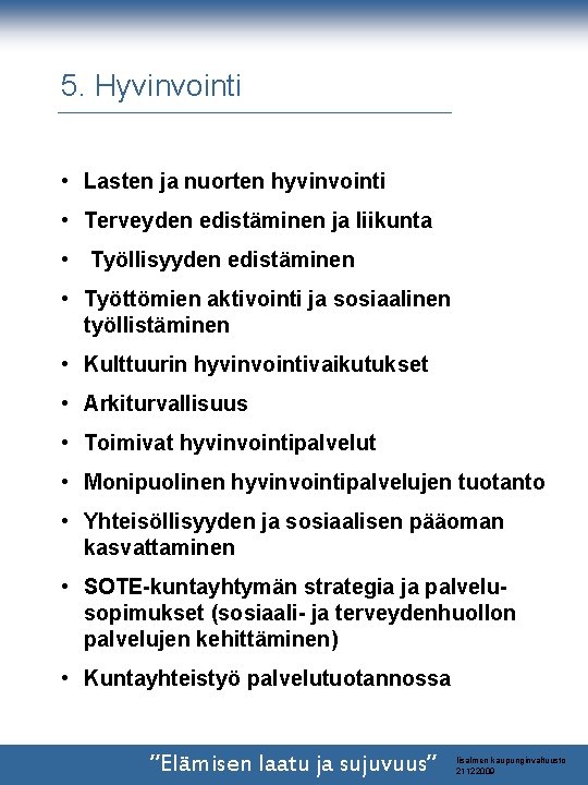5. Hyvinvointi • Lasten ja nuorten hyvinvointi • Terveyden edistäminen ja liikunta • Työllisyyden 5. Hyvinvointi • Lasten ja nuorten hyvinvointi • Terveyden edistäminen ja liikunta • Työllisyyden