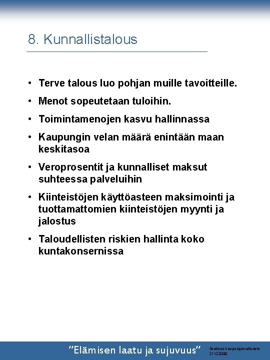 8. Kunnallistalous • Terve talous luo pohjan muille tavoitteille. • Menot sopeutetaan tuloihin. • 8. Kunnallistalous • Terve talous luo pohjan muille tavoitteille. • Menot sopeutetaan tuloihin. •