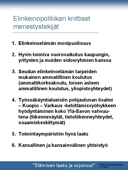 Elinkeinopolitiikan kriittiset menestystekijät 1. Elinkeinoelämän monipuolisuus 2. Hyvin toimiva vuorovaikutus kaupungin, yritysten ja muiden Elinkeinopolitiikan kriittiset menestystekijät 1. Elinkeinoelämän monipuolisuus 2. Hyvin toimiva vuorovaikutus kaupungin, yritysten ja muiden