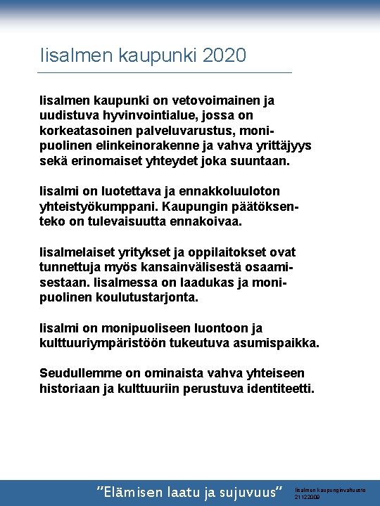 Iisalmen kaupunki 2020 Iisalmen kaupunki on vetovoimainen ja uudistuva hyvinvointialue, jossa on korkeatasoinen palveluvarustus, Iisalmen kaupunki 2020 Iisalmen kaupunki on vetovoimainen ja uudistuva hyvinvointialue, jossa on korkeatasoinen palveluvarustus,