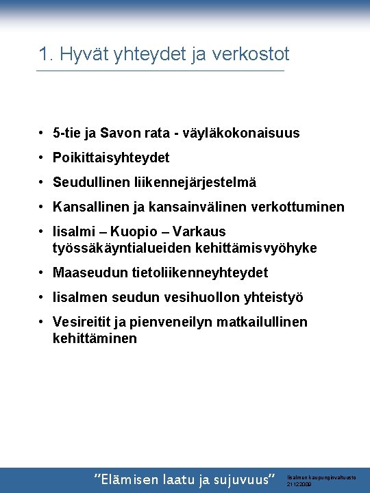 1. Hyvät yhteydet ja verkostot • 5 -tie ja Savon rata - väyläkokonaisuus • 1. Hyvät yhteydet ja verkostot • 5 -tie ja Savon rata - väyläkokonaisuus •