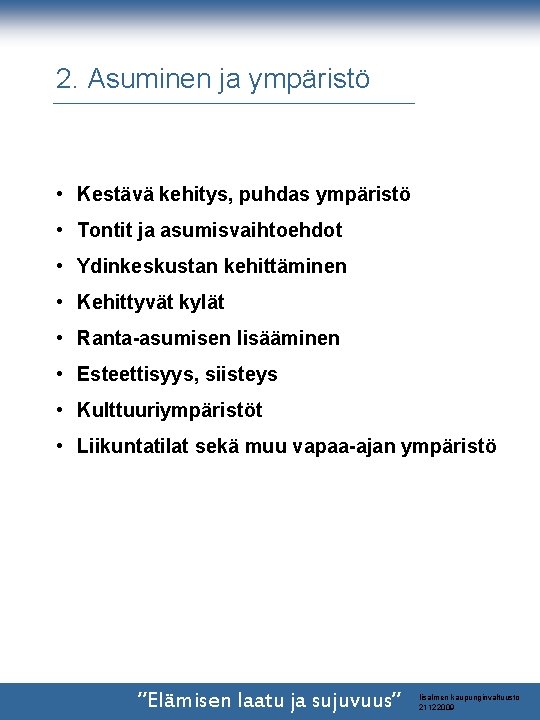 2. Asuminen ja ympäristö • Kestävä kehitys, puhdas ympäristö • Tontit ja asumisvaihtoehdot • 2. Asuminen ja ympäristö • Kestävä kehitys, puhdas ympäristö • Tontit ja asumisvaihtoehdot •