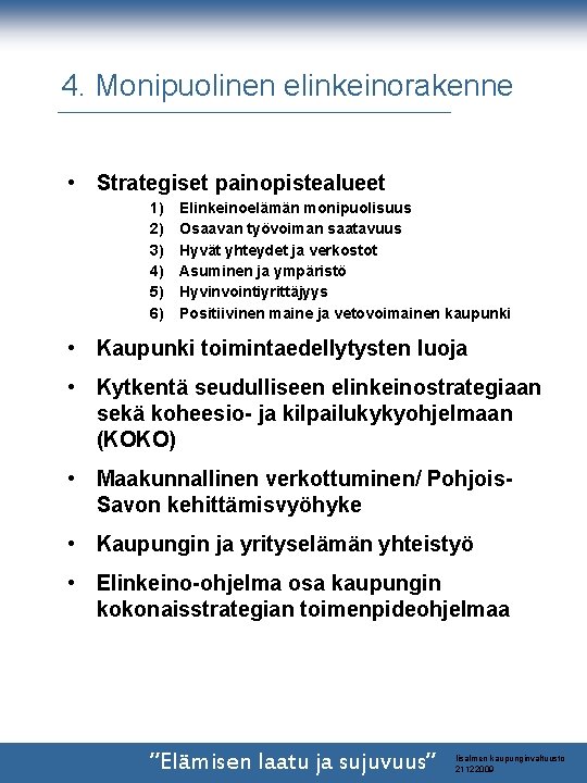 4. Monipuolinen elinkeinorakenne • Strategiset painopistealueet 1) 2) 3) 4) 5) 6) Elinkeinoelämän monipuolisuus 4. Monipuolinen elinkeinorakenne • Strategiset painopistealueet 1) 2) 3) 4) 5) 6) Elinkeinoelämän monipuolisuus