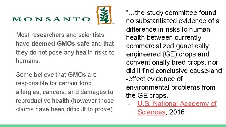 Most researchers and scientists have deemed GMOs safe and that they do not pose
