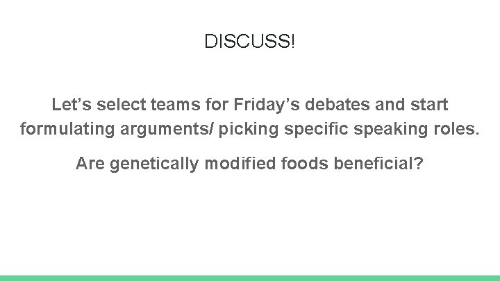 DISCUSS! Let’s select teams for Friday’s debates and start formulating arguments/ picking specific speaking
