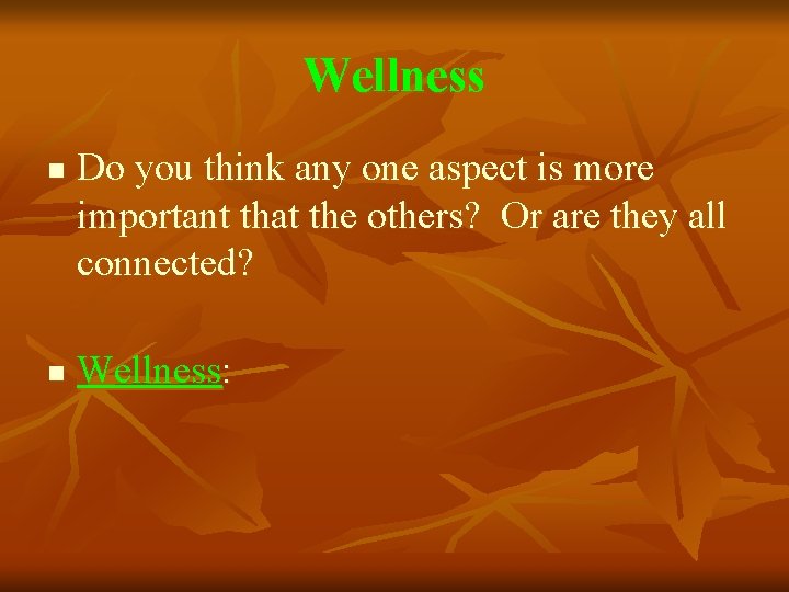 Wellness n n Do you think any one aspect is more important that the