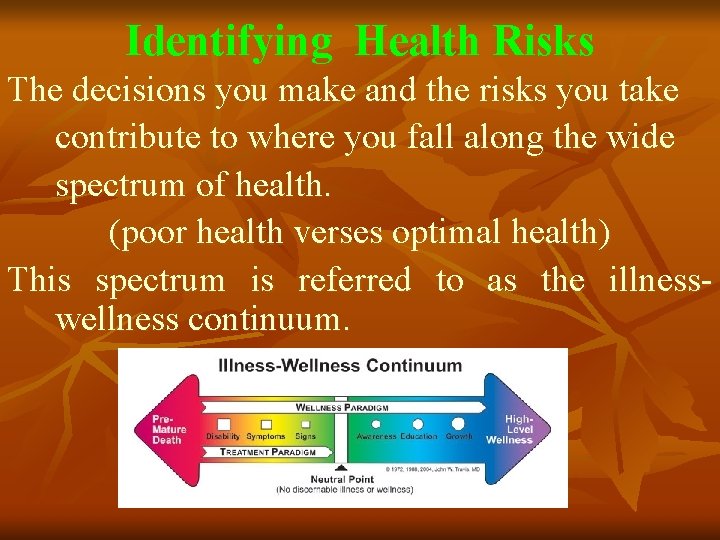 Identifying Health Risks The decisions you make and the risks you take contribute to