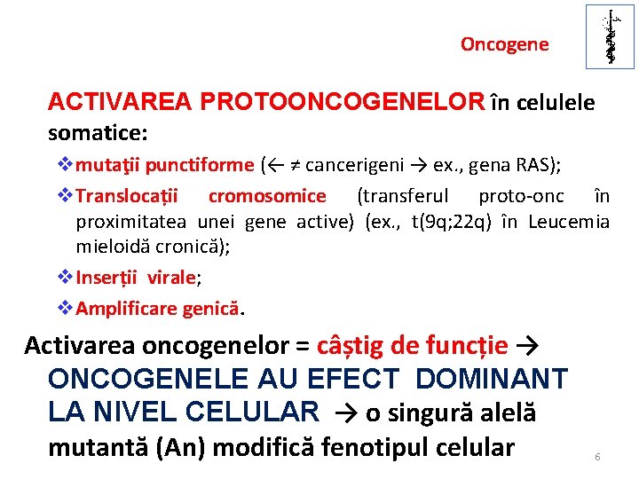 U. M. F IAŞI Oncogene ACTIVAREA PROTOONCOGENELOR în celulele somatice: vmutaţii punctiforme (← ≠