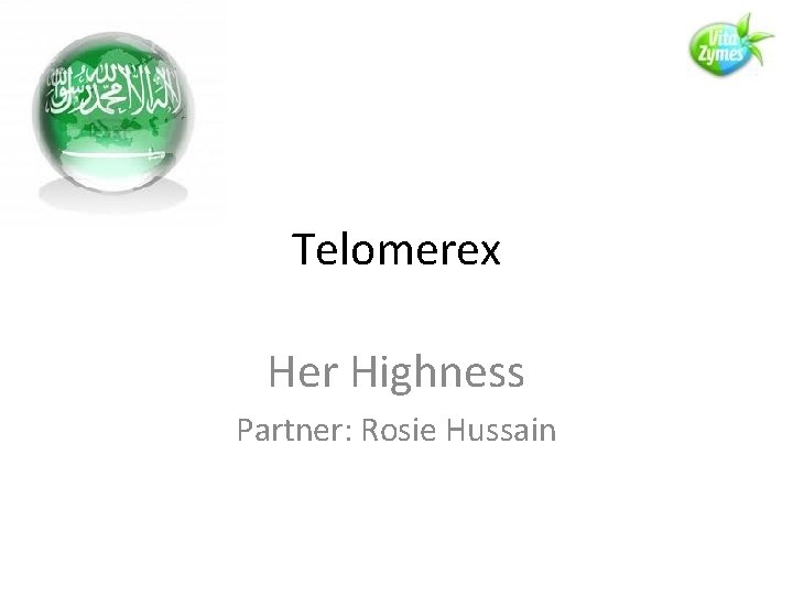 Telomerex Her Highness Partner: Rosie Hussain 