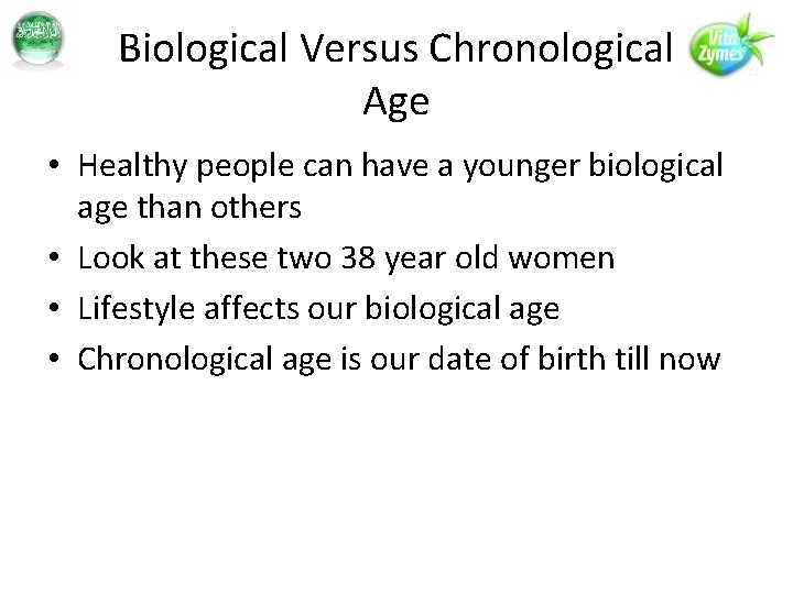 Biological Versus Chronological Age • Healthy people can have a younger biological age than