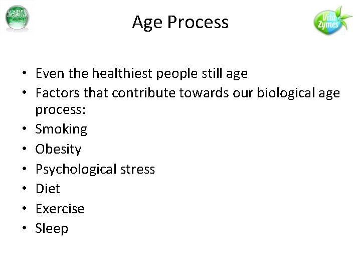 Age Process • Even the healthiest people still age • Factors that contribute towards