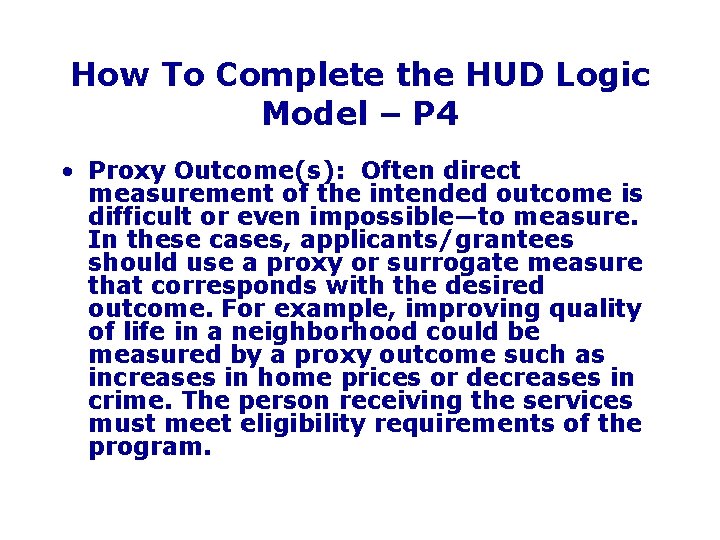 How To Complete the HUD Logic Model – P 4 • Proxy Outcome(s): Often