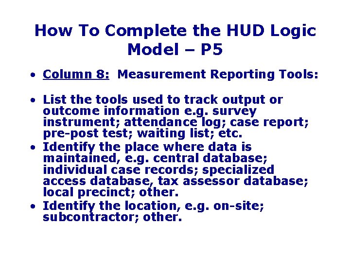 How To Complete the HUD Logic Model – P 5 • Column 8: Measurement