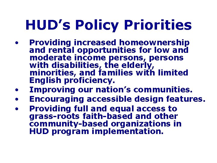 HUD’s Policy Priorities • • Providing increased homeownership and rental opportunities for low and