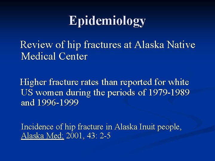 Epidemiology Review of hip fractures at Alaska Native Medical Center Higher fracture rates than