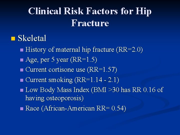 Clinical Risk Factors for Hip Fracture n Skeletal History of maternal hip fracture (RR=2.