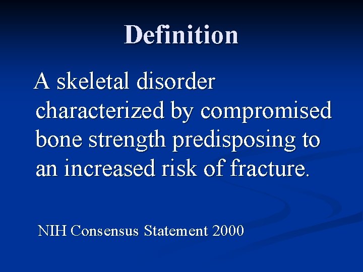 Definition A skeletal disorder characterized by compromised bone strength predisposing to an increased risk