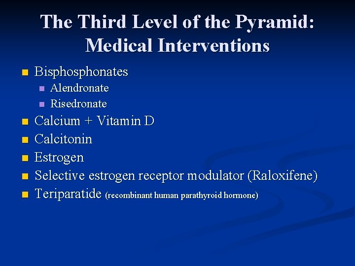 The Third Level of the Pyramid: Medical Interventions n Bisphonates n n n n