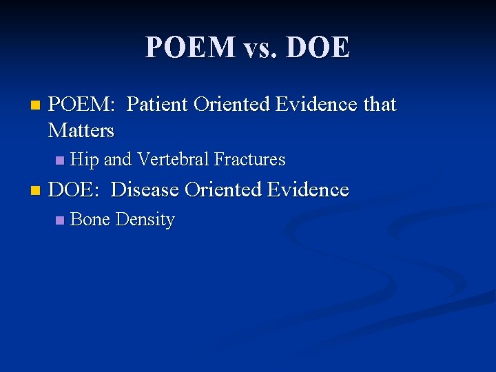 POEM vs. DOE n POEM: Patient Oriented Evidence that Matters n n Hip and