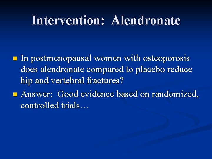 Intervention: Alendronate In postmenopausal women with osteoporosis does alendronate compared to placebo reduce hip