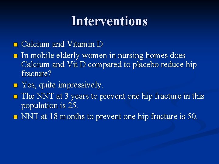 Interventions n n n Calcium and Vitamin D In mobile elderly women in nursing