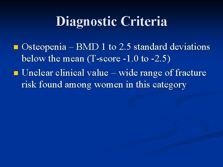 Diagnostic Criteria Osteopenia – BMD 1 to 2. 5 standard deviations below the mean