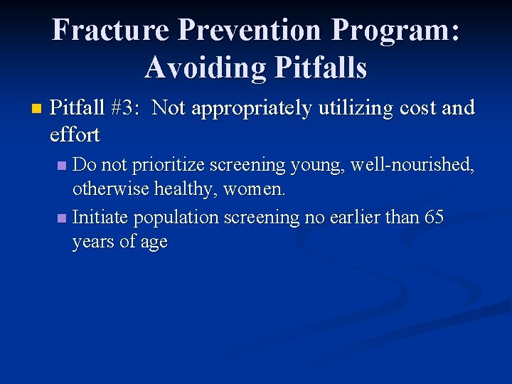 Fracture Prevention Program: Avoiding Pitfalls n Pitfall #3: Not appropriately utilizing cost and effort