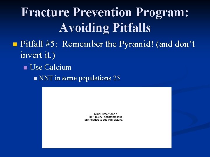 Fracture Prevention Program: Avoiding Pitfalls n Pitfall #5: Remember the Pyramid! (and don’t invert