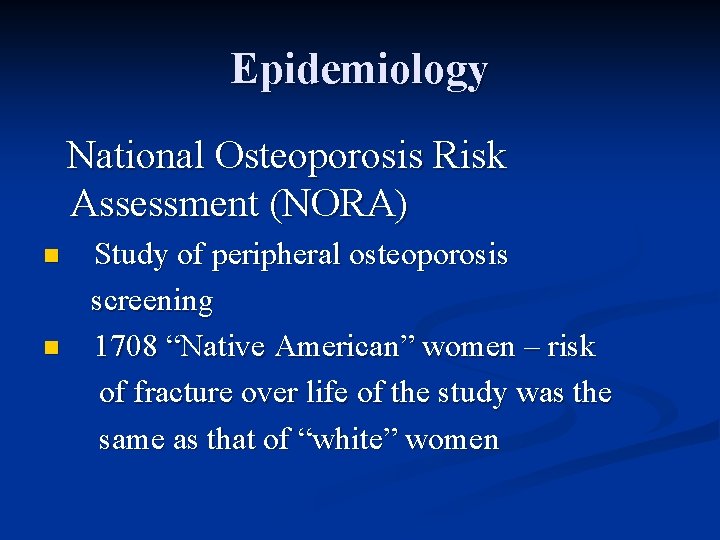 Epidemiology National Osteoporosis Risk Assessment (NORA) n n Study of peripheral osteoporosis screening 1708