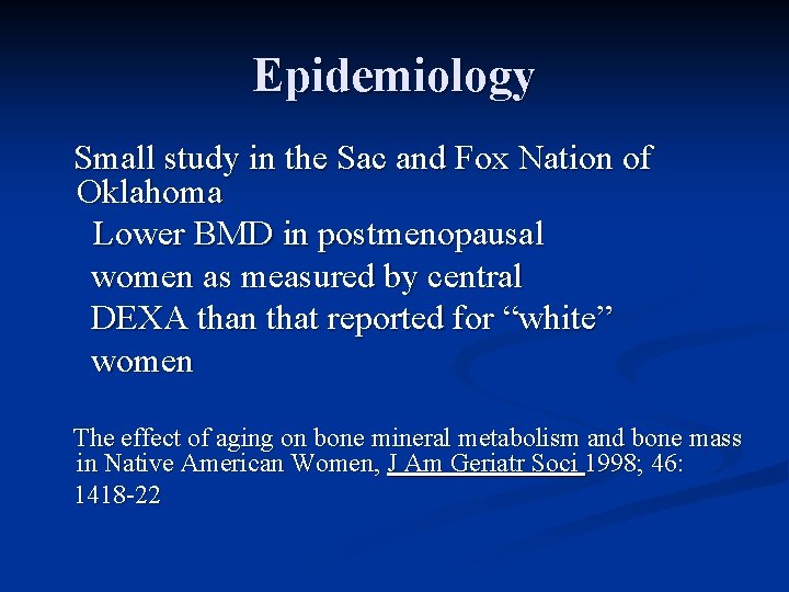 Epidemiology Small study in the Sac and Fox Nation of Oklahoma Lower BMD in