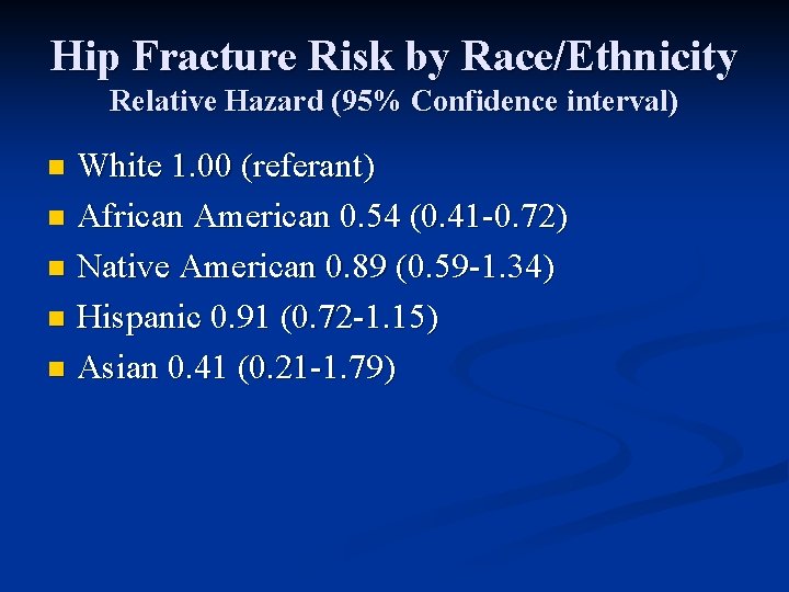 Hip Fracture Risk by Race/Ethnicity Relative Hazard (95% Confidence interval) White 1. 00 (referant)