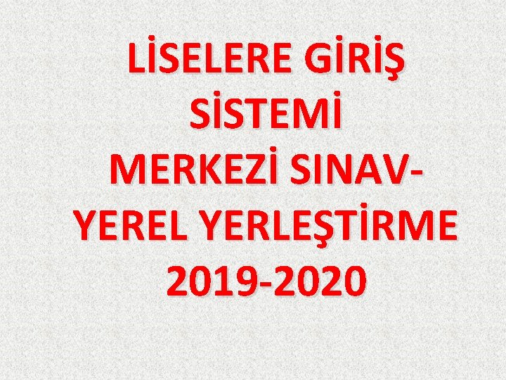 LİSELERE GİRİŞ SİSTEMİ MERKEZİ SINAVYEREL YERLEŞTİRME 2019 -2020 