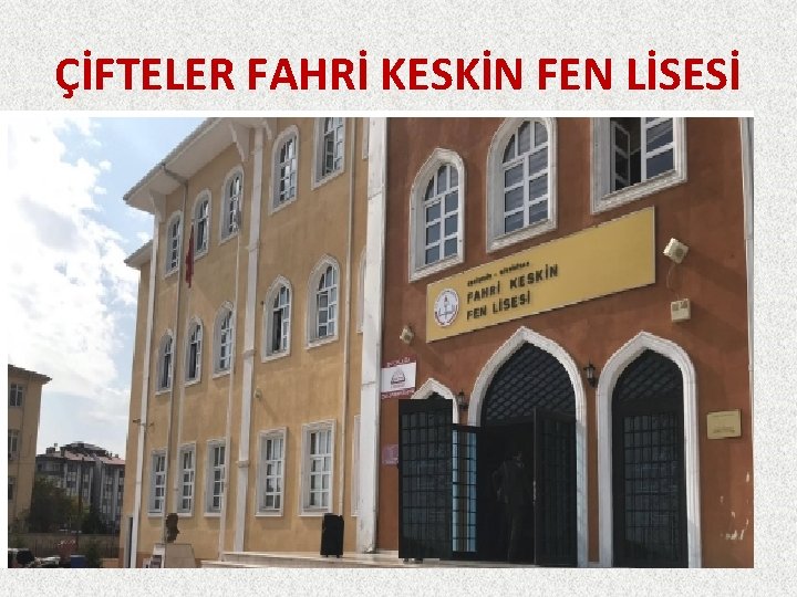 ÇİFTELER FAHRİ KESKİN FEN LİSESİ 