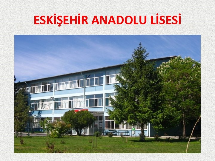 ESKİŞEHİR ANADOLU LİSESİ 