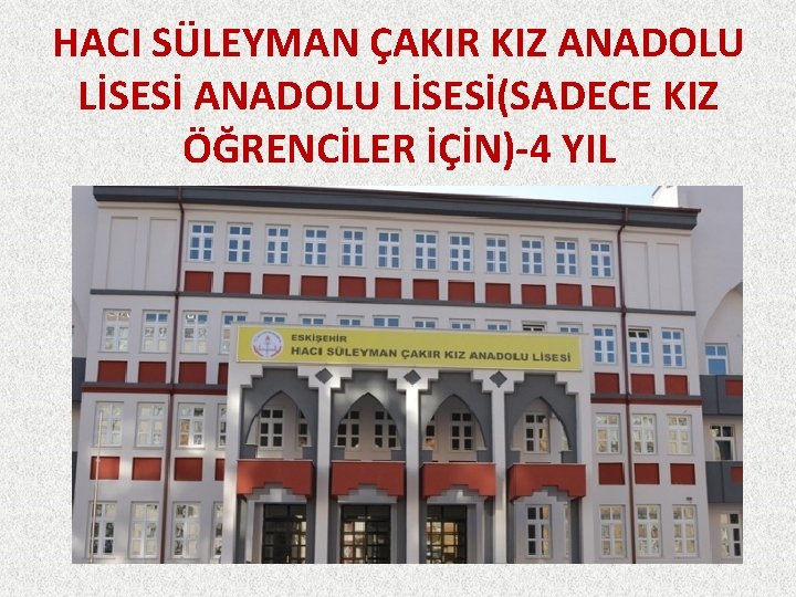 HACI SÜLEYMAN ÇAKIR KIZ ANADOLU LİSESİ(SADECE KIZ ÖĞRENCİLER İÇİN)-4 YIL 