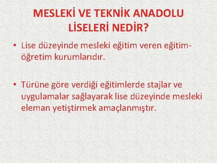 MESLEKİ VE TEKNİK ANADOLU LİSELERİ NEDİR? • Lise düzeyinde mesleki eğitim veren eğitimöğretim kurumlarıdır.